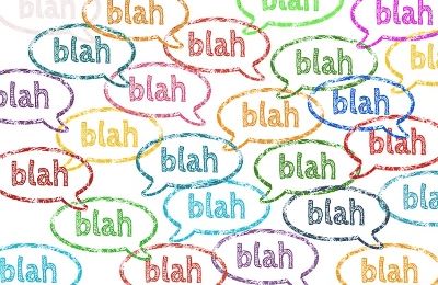 Languages are for talking, and people love to talk. Some are so good at it that they can talk endlessly without actually giving you information.